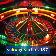 subway surfers 1.97